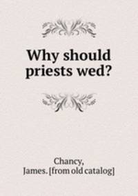 Why should priests wed?