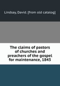 The claims of pastors of churches and preachers of the gospel for maintenance, 1843