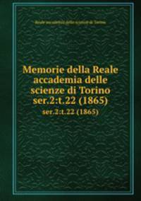 Memorie della Reale accademia delle scienze di Torino. ser.2:t.22 (1865)