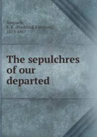 The sepulchres of our departed