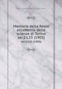 Memorie della Reale accademia delle scienze di Torino. ser.2:t.55 (1905)