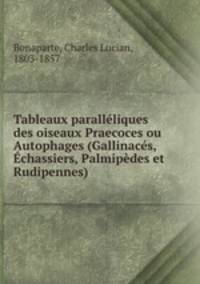 Tableaux parallliques des oiseaux Praecoces ou Autophages (Gallinacs, chassiers, Palmipdes et Rudipennes)