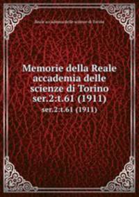 Memorie della Reale accademia delle scienze di Torino. ser.2:t.61 (1911)