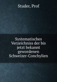 Systematisches Verzeichniss der bis jetzt bekannt gewordenen Schweizer-Conchylien