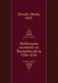 Mollusques terrestres et fluviatiles de la Cte-d`Or