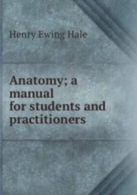 Anatomy; a manual for students and practitioners