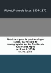 Matriaux pour la palontologie suisse, ou, Recueil de monographies sur les fossiles du Jura et des Alpes. ser.2:no.1 (1858)