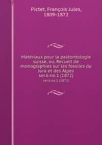 Matriaux pour la palontologie suisse, ou, Recueil de monographies sur les fossiles du Jura et des Alpes. ser.6:no.1 (1872)