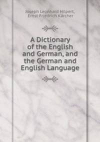 A Dictionary of the English and German, and the German and English Language