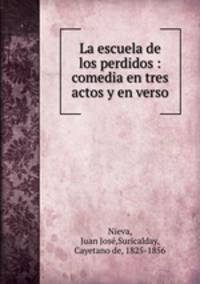 La escuela de los perdidos : comedia en tres actos y en verso