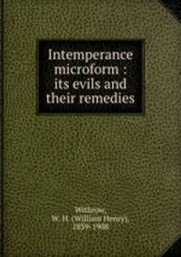 Intemperance microform : its evils and their remedies