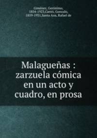 Malagueas : zarzuela cmica en un acto y cuadro, en prosa