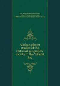 Alaskan glacier studies of the National geographic society in the Yakutat Bay