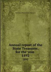 Annual report of the State Treasurer, for the year . 1892