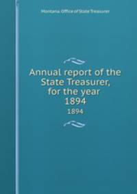 Annual report of the State Treasurer, for the year . 1894