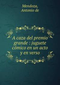 A caza del premio grande : juguete cmico en un acto y en verso