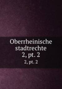 Oberrheinische stadtrechte. 2, pt. 2