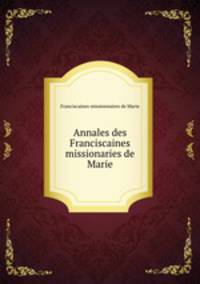Annales des Franciscaines missionaries de Marie