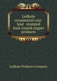 Ledkote ornamental cast-lead & stamped lead-coated copper products