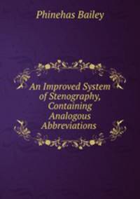 An Improved System of Stenography, Containing Analogous Abbreviations .