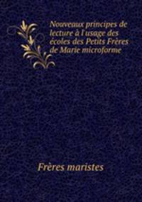 Nouveaux principes de lecture l`usage des coles des Petits Frres de Marie microforme