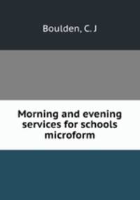 Morning and evening services for schools microform