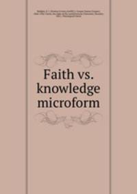 Faith vs. knowledge microform