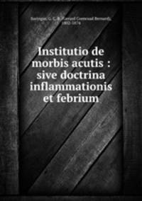 Institutio de morbis acutis : sive doctrina inflammationis et febrium