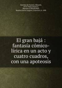 El gran baj : fantasa cmico-lrica en un acto y cuatro cuadros, con una apoteosis