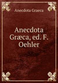 Anecdota Grca, ed. F. Oehler