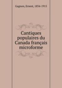 Cantiques populaires du Canada franais microforme