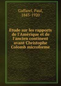 Etude sur les rapports de l`Amrique et de l`ancien continent avant Christophe Colomb microforme