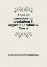 Anneles canonicorum regulatium S. Augustini, Ordinis S. Crucis