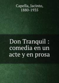 Don Tranquil : comedia en un acte y en prosa