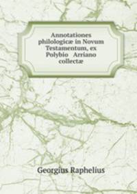 Annotationes philologic in Novum Testamentum, ex Polybio & Arriano collect