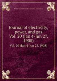 Journal of electricity, power, and gas. Vol. 20 (Jan 4-Jun 27, 1908)