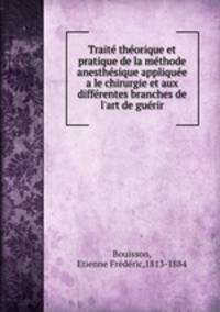 Traite theorique et pratique de la methode anesthesique appliquee a le chirurgie et aux differentes branches de l`art de guerir
