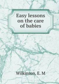 Easy lessons on the care of babies