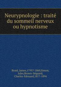 Neurypnologie : traite du sommeil nerveux ou hypnotisme