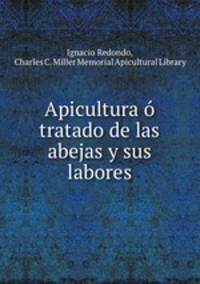 Apicultura tratado de las abejas y sus labores