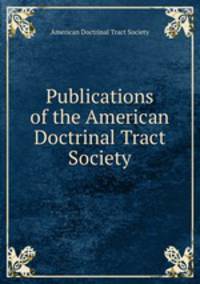 Publications of the American Doctrinal Tract Society