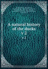 A natural history of the ducks. v 2
