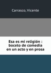 Esa es mi religin : boceto de comedia en un acto y en prosa