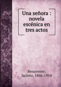 Una seora : novela escnica en tres actos