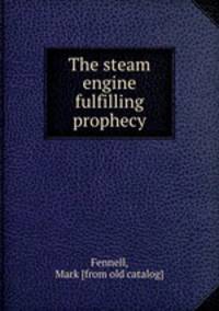 The steam engine fulfilling prophecy