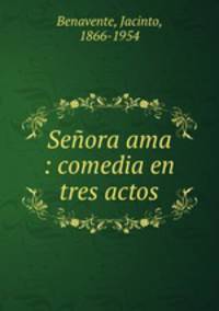 Seora ama : comedia en tres actos