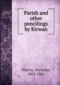 Parish and other pencilings by Kirwan