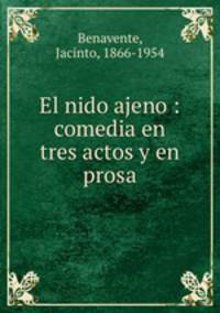 El nido ajeno : comedia en tres actos y en prosa