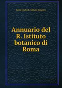 Annuario del R. Istituto botanico di Roma