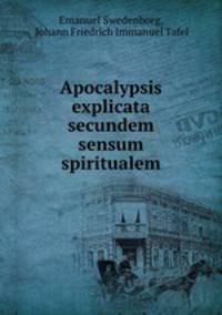 Apocalypsis explicata secundem sensum spiritualem